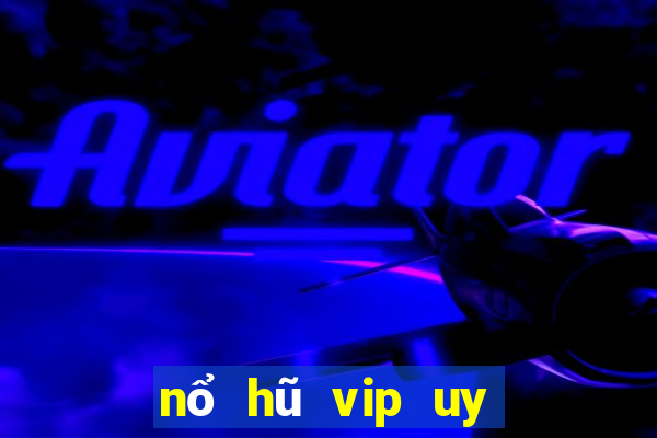 nổ hũ vip uy tín 2021