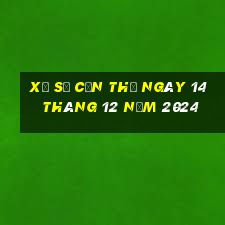 xổ số cần thơ ngày 14 tháng 12 năm 2024