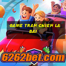 game tran chien la bai