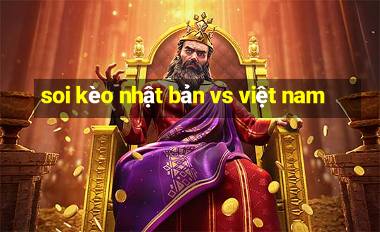 soi kèo nhật bản vs việt nam