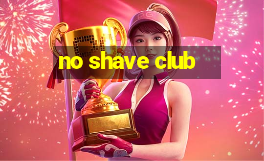 no shave club