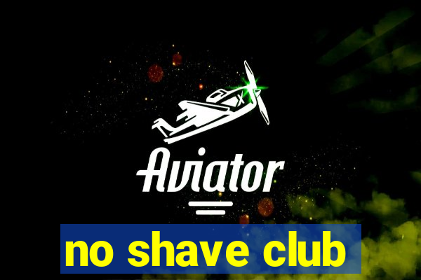 no shave club