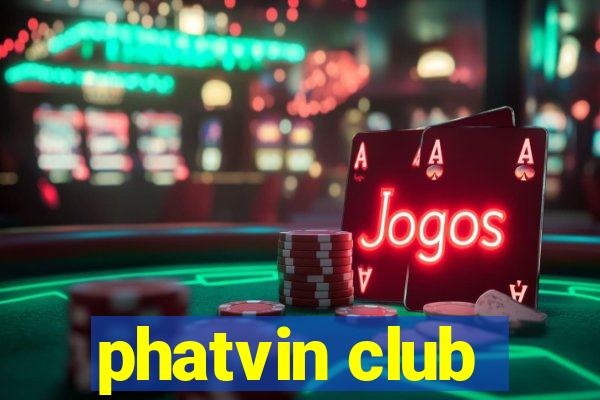 phatvin club