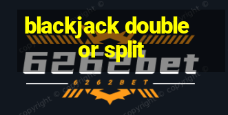 blackjack double or split