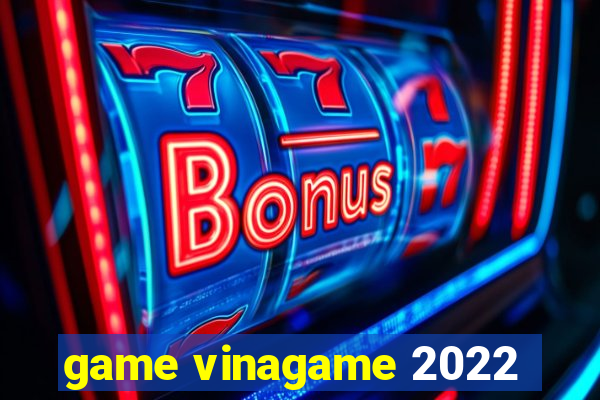 game vinagame 2022