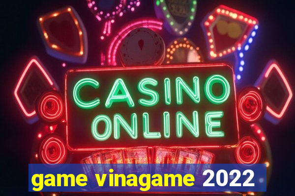 game vinagame 2022