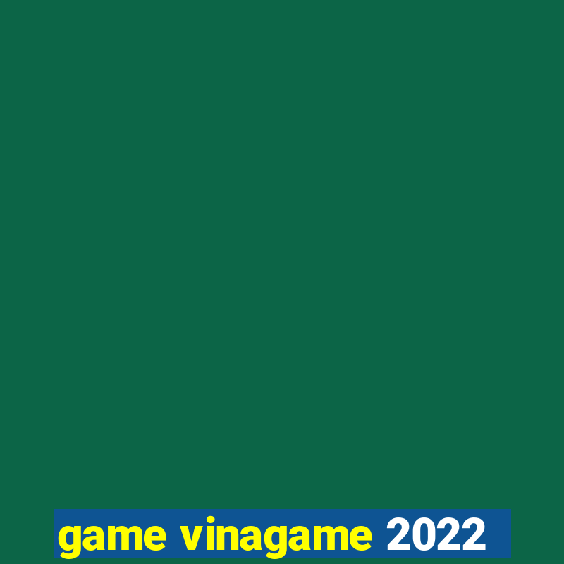 game vinagame 2022