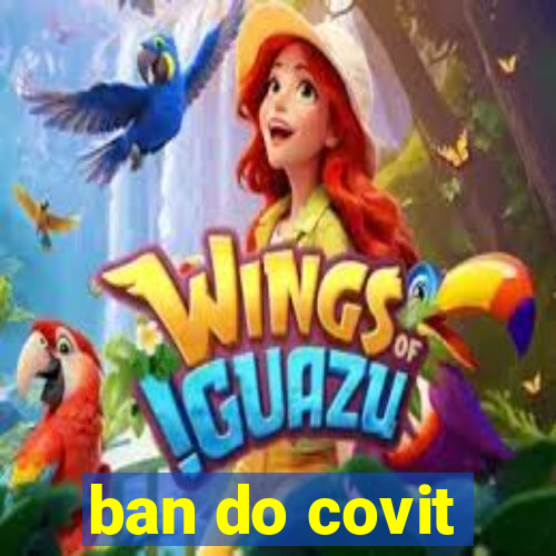 ban do covit