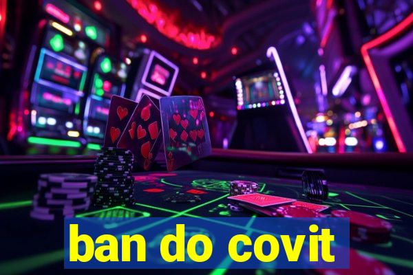 ban do covit