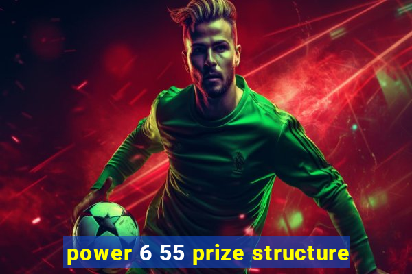 power 6 55 prize structure