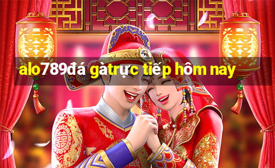 alo789 đá gà trực tiếp hôm nay