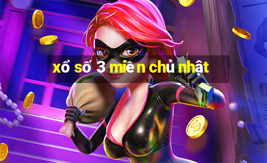 xổ số 3 miền chủ nhật