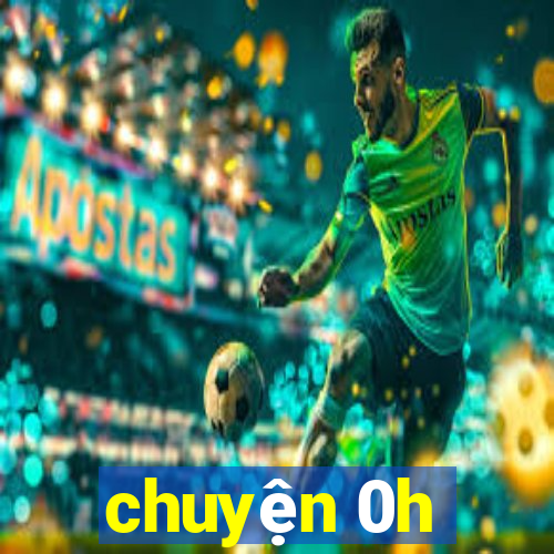 chuyện 0h