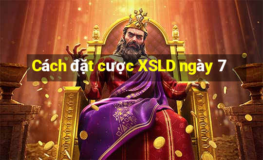 Cách đặt cược XSLD ngày 7