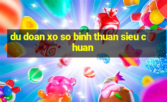 du doan xo so binh thuan sieu chuan