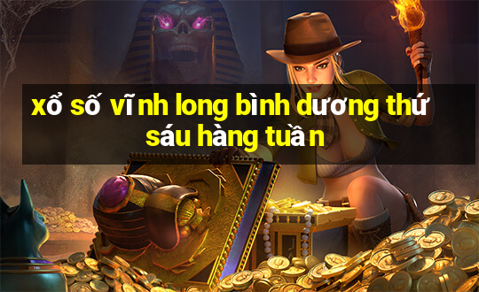 xổ số vĩnh long bình dương thứ sáu hàng tuần