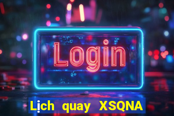 Lịch quay XSQNA Thứ 2