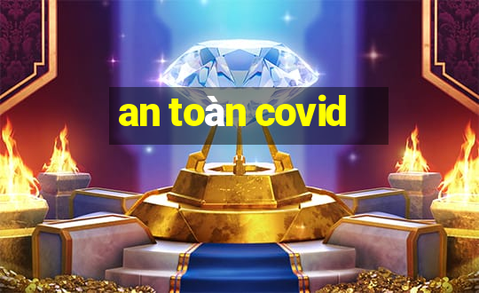 an toàn covid