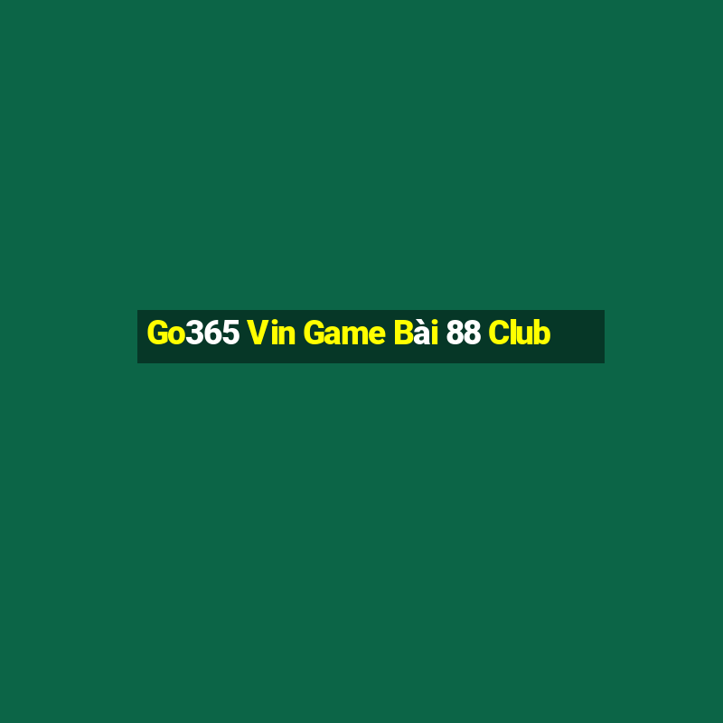 Go365 Vin Game Bài 88 Club