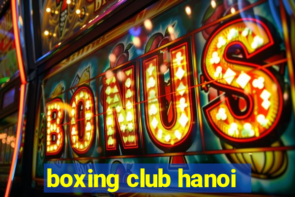 boxing club hanoi