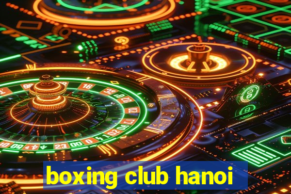 boxing club hanoi