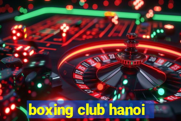 boxing club hanoi