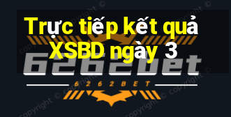 Trực tiếp kết quả XSBD ngày 3