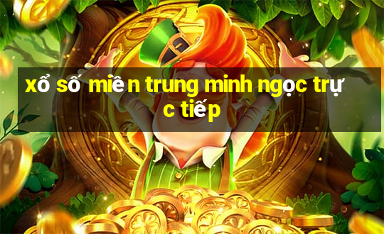 xổ số miền trung minh ngọc trực tiếp