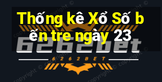 Thống kê Xổ Số bến tre ngày 23