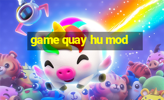 game quay hu mod