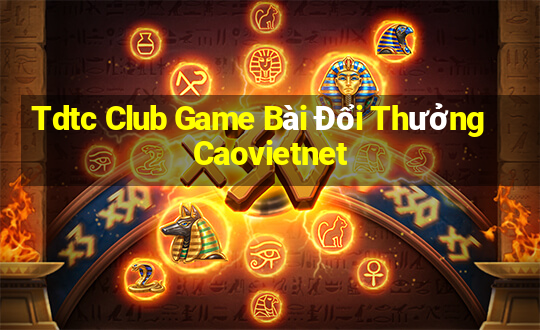 Tdtc Club Game Bài Đổi Thưởng Caovietnet