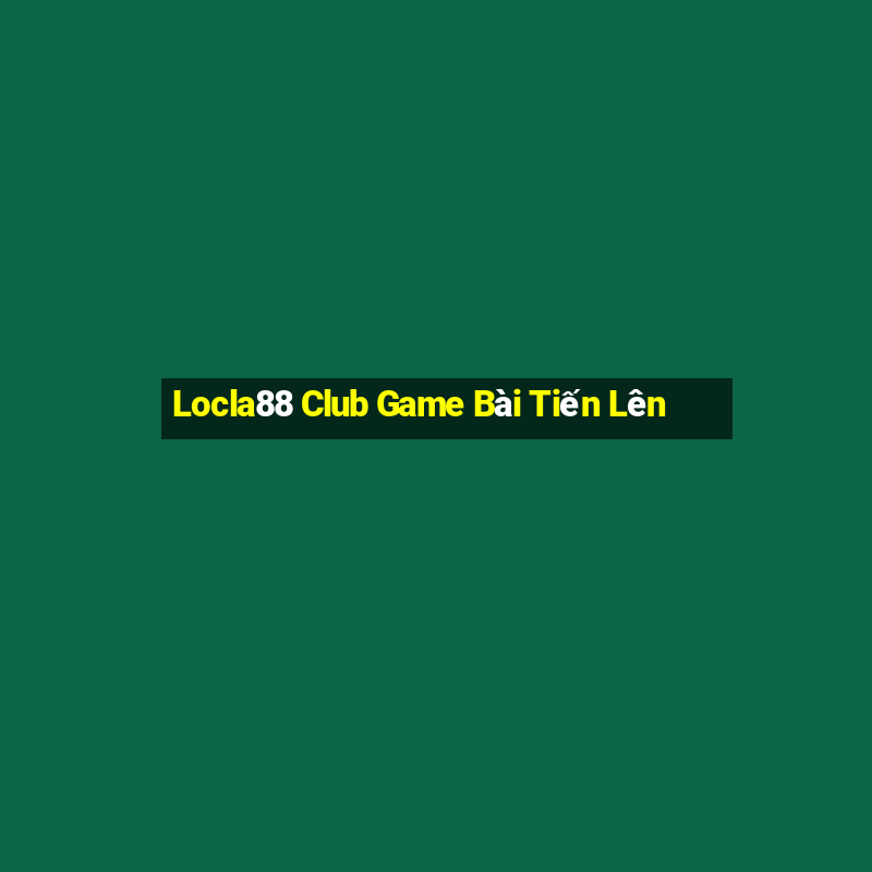 Locla88 Club Game Bài Tiến Lên