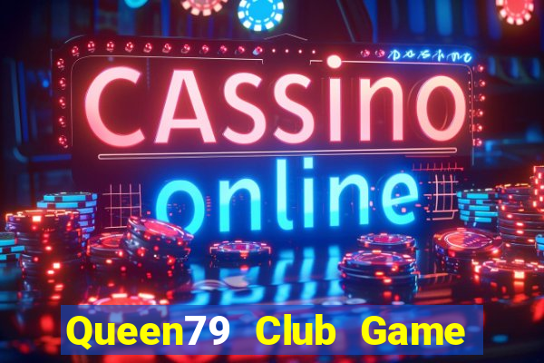 Queen79 Club Game Bài Nạp Rút 1 1