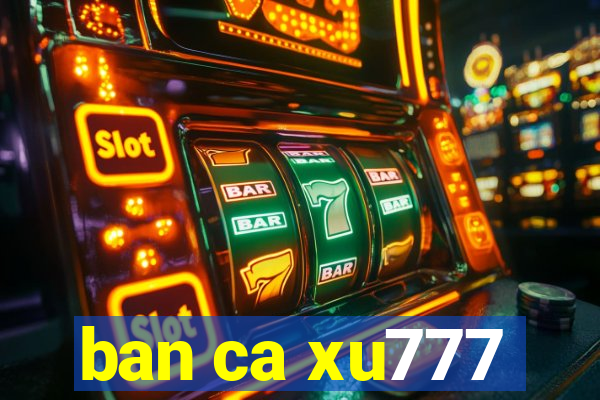 ban ca xu777