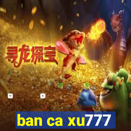 ban ca xu777