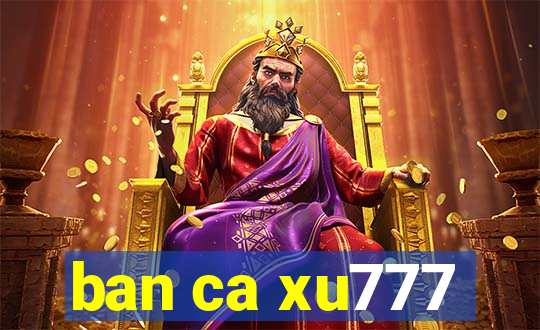 ban ca xu777