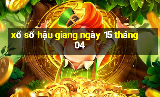 xổ số hậu giang ngày 15 tháng 04