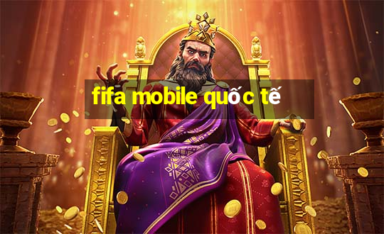 fifa mobile quốc tế