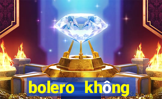 bolero không quảng cáo