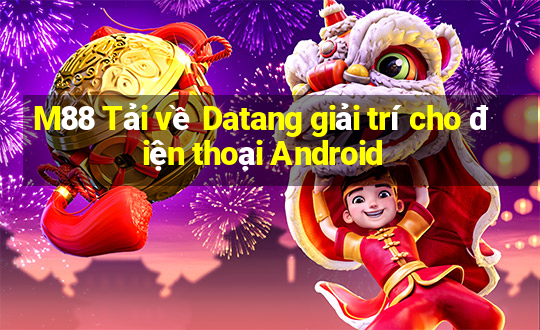 M88 Tải về Datang giải trí cho điện thoại Android