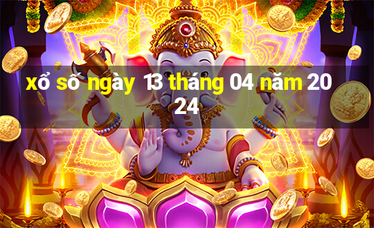 xổ số ngày 13 tháng 04 năm 2024