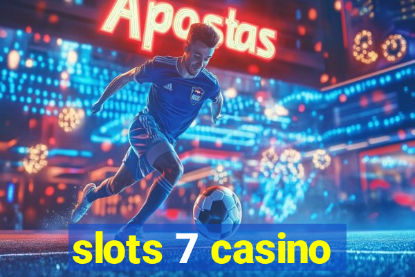 slots 7 casino