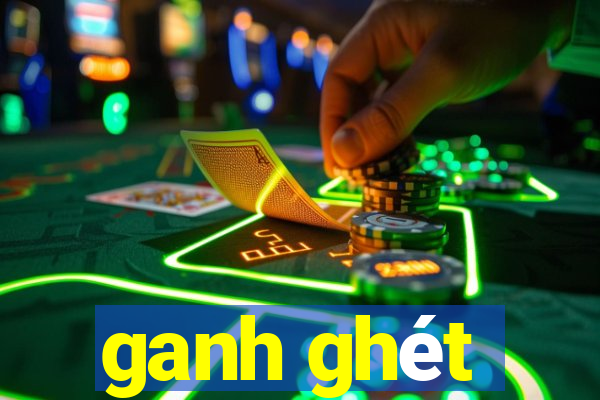 ganh ghét