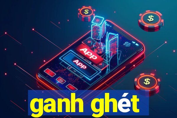 ganh ghét