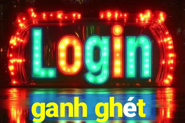 ganh ghét