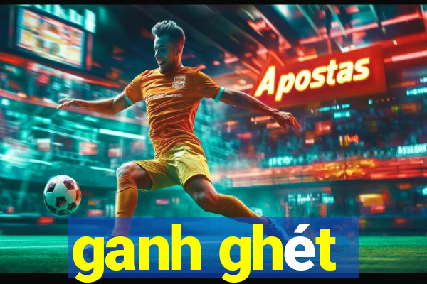 ganh ghét