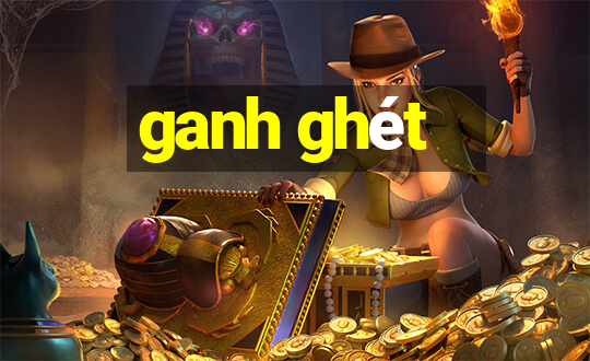 ganh ghét