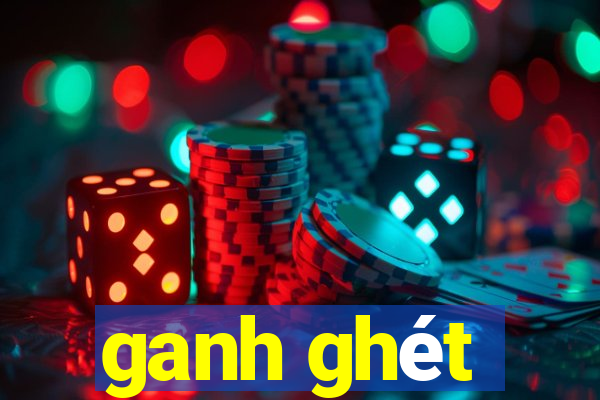 ganh ghét