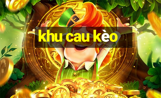 khu cau kèo