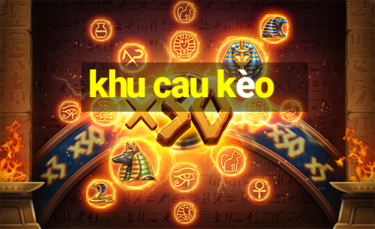 khu cau kèo